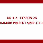 006. Unit 2 – Lesson 2A – Grammar: Present simple tense