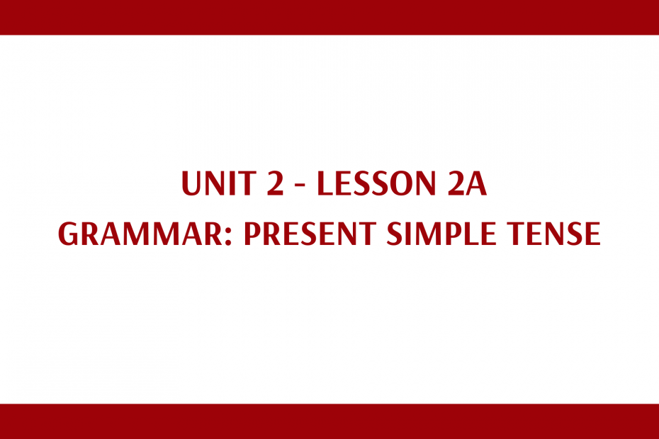 YOURE - Unit 2 - Lesson 2A - Grammar: Present simple tense