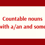 022. Grammar: Countable nouns with a/an and some