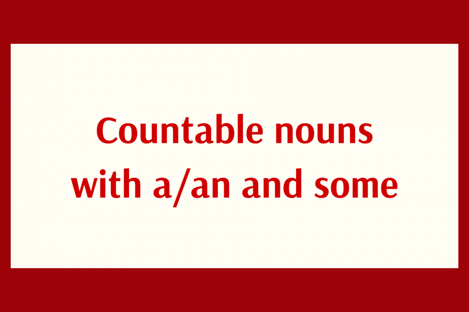 Countable nouns with a/an and some-YOURE