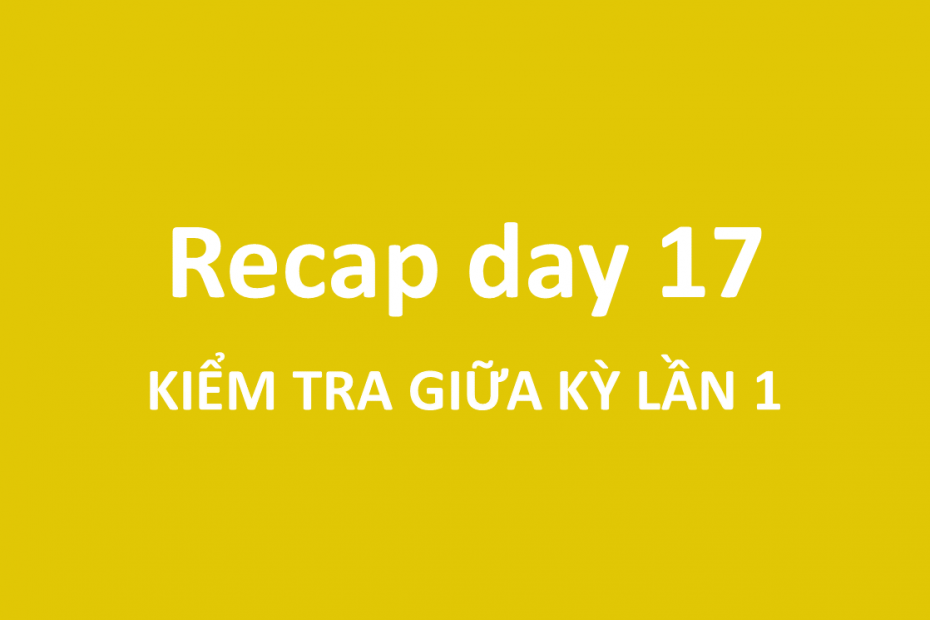 Day 17 - Khóa 3: Tóm tắt buổi học ngày 04/11/2022