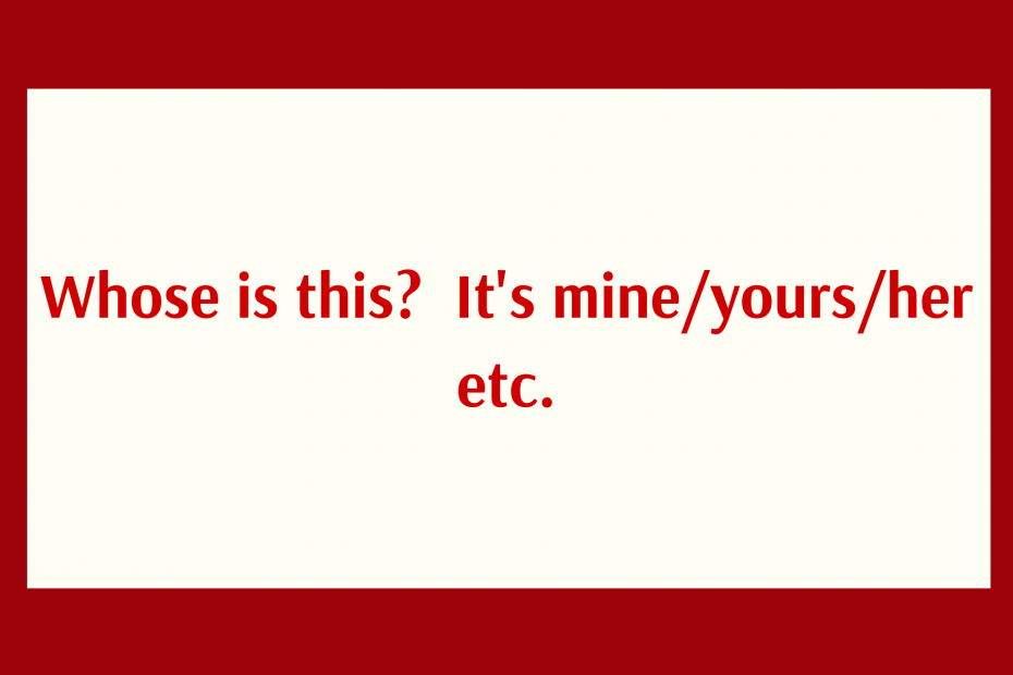 Grammar: Whose is this? It's mine/yours/her etc.