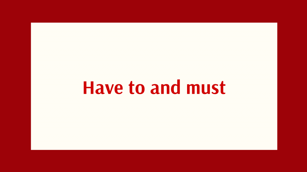 031. Grammar: Have to and must
