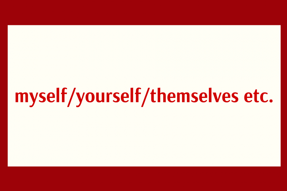 Grammar: myself/yourself/themselves etc.