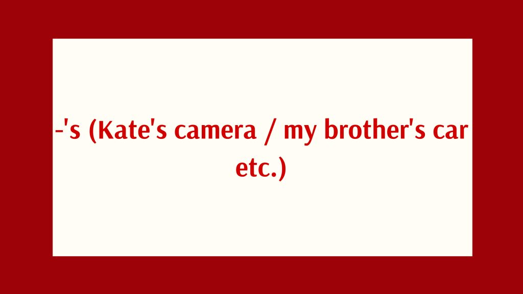 028. Grammar: -‘s (Kate’s camera / my brother’s car etc.)