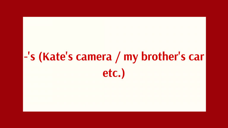 Grammar: -'s (Kate's camera / my brother's car etc.)